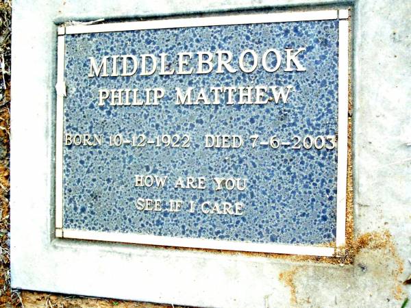 Philip Matthew MIDDLEBROOK,  | born 10-12-1922 died 7-6-2003;  | Beerwah Cemetery, City of Caloundra  | 