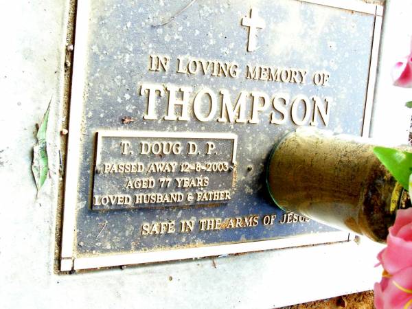 T. Doug D.P THOMPSON,  | died 12-8-2003 aged 77 years,  | husband father;  | Beerwah Cemetery, City of Caloundra  | 