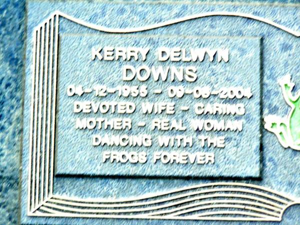 Kerry Delwyn DOWNS,  | 04-12-1955 - 09-06-2004,  | wife mother;  | Beerwah Cemetery, City of Caloundra  | 