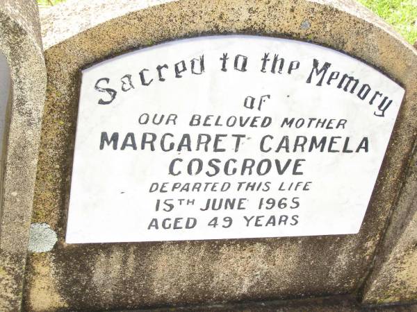 Margaret Carmela COSGROVE,  | mother,  | died 15 June 1965 aged 49 years;  | Bell cemetery, Wambo Shire  | 