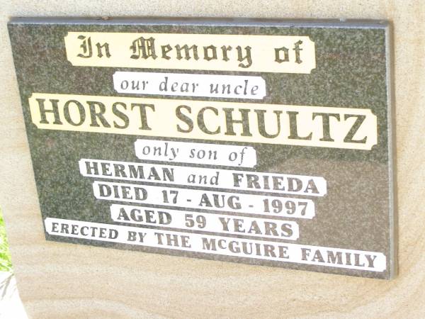 Horst SCHULTZ,  | uncle,  | son of Herman & Frieda,  | died 17 Aug 1997 aged 69 years,  | erected by MCGUIRE family;  | Bell cemetery, Wambo Shire  | 