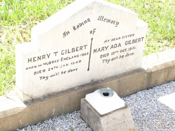 Henry T. GILBERT,  | born Nubrey Endland 1868,  | died 24 Jan 1940,  | loved by wife & family;  | Mary Ada GILBERT,  | sister,  | died 12 Oct 1951;  | Bell cemetery, Wambo Shire  | 