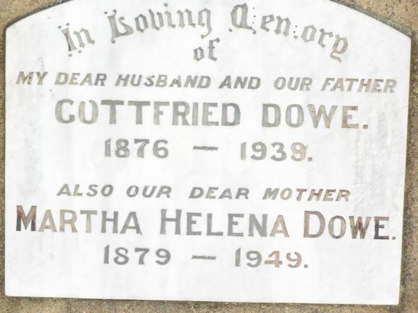 Gottfried DOWE,  | husband father,  | 1876 - 1939;  | Martha Helena DOWE,  | mother,  | 1879 - 1949;  | Bell cemetery, Wambo Shire  | 