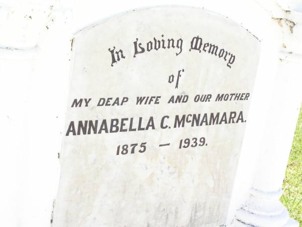 Annabella C. MCNAMARA,  | wife mother,  | 1875 - 1939;  | Bell cemetery, Wambo Shire  | 