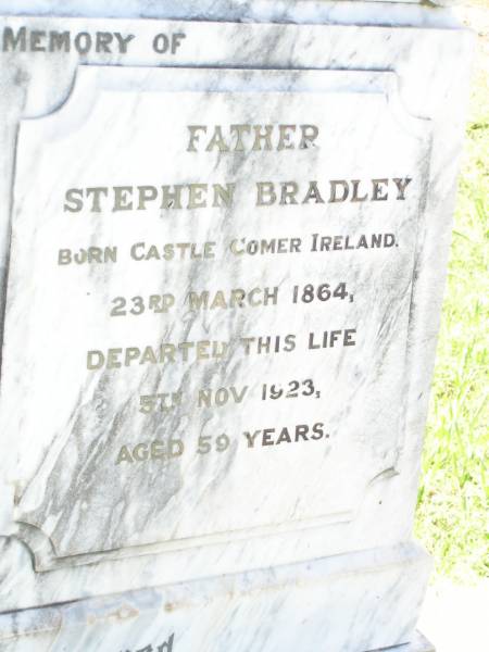 Lillie Mary BRADLEY,  | mother,  | born Ipswich 10 May 1867,  | died 6 July 1921 aged 54 years;  | Stephen BRADLEY,  | father,  | born Castle Comer Ireland 23 March 1864,  | died 5 Nov 1923 aged 59 years;  | Bell cemetery, Wambo Shire  | 