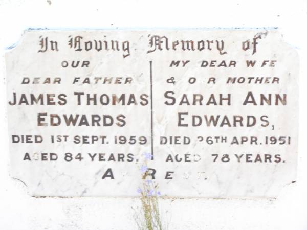 James Thomas EDWARDS,  | father,  | died 1 Sept 1959 aged 84 years;  | Sarah Ann EDWARDS,  | wife mother,  | died 26 April 1951 aged 78 years;  | Bell cemetery, Wambo Shire  | 