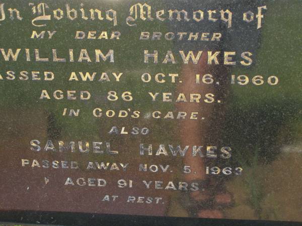 William HAWKES,  | brother,  | died 16 Oct 1960 aged 86 years;  | Samuel HAWKES,  | died 5 Nov 1963 aged 91 years;  | Bell cemetery, Wambo Shire  | 
