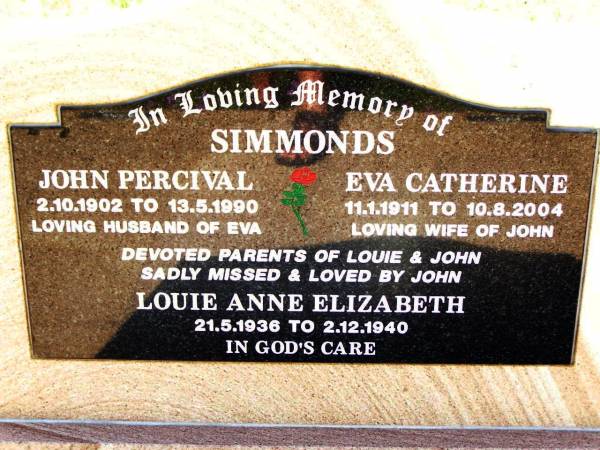 John Percival SIMMONDS,  | 2-10-1902 - 13-5-1990,  | husband of Eva;  | Eva Catherine SIMMONDS,  | 11-1-1911 - 19-8-2004,  | wife of John;  | parents of Louie & John, missed by John;  | Louie Anne Elizabeth,  | 21-5-1936 - 2-12-1940;  | Bell cemetery, Wambo Shire  | 