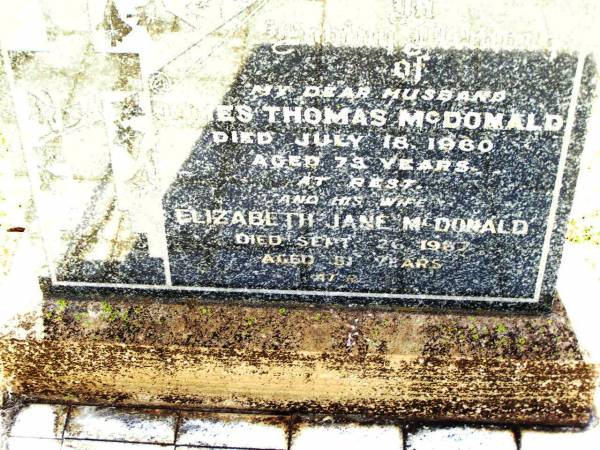 James Thomas MCDONALD,  | husband,  | died 18 July 1960 aged 73 years;  | Elizabeth Jane MCDONALD,  | wife,  | died 26 Sept 1967 aged 81 years;  | Bell cemetery, Wambo Shire  | 