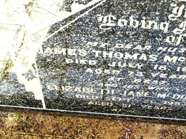 James Thomas MCDONALD,  | husband,  | died 18 July 1960 aged 73 years;  | Elizabeth Jane MCDONALD,  | wife,  | died 26 Sept 1967 aged 81 years;  | Bell cemetery, Wambo Shire  | 