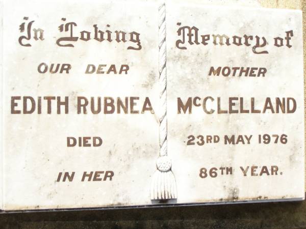 Edith Rubnea MCCLELLAND,  | mother,  | died 23 May 1976 in 86th year;  | Bell cemetery, Wambo Shire  | 