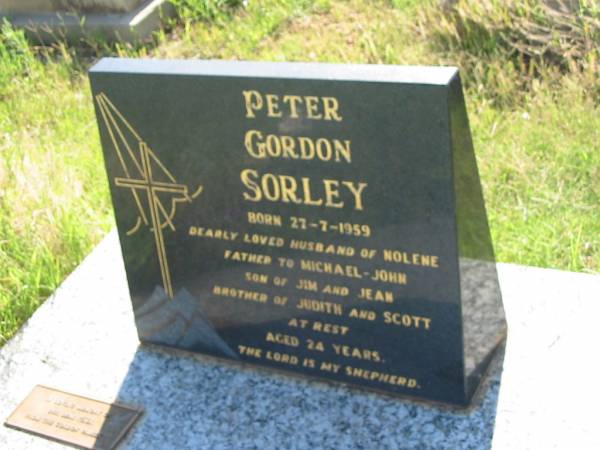 Peter Gordon SORLEY,  | born 27-7-1959,  | husband of Nolene,  | father of Michael-John,  | son of Jim & Jean,  | brother of Judith & Scott,  | aged 24 years,  | remembered by GORDON family, nana, aunty Joan,  | uncles Bob, John & families;  | Bell cemetery, Wambo Shire  | 