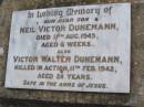 
Neil Victor DUNEMANN, son,
died 11 Aug 1945 aged 6 weeks;
Victor Walter DUNEMANN,
killed in action 11 Feb 1942 aged 24 years;
Bergen Djuan cemetery, Crows Nest Shire
