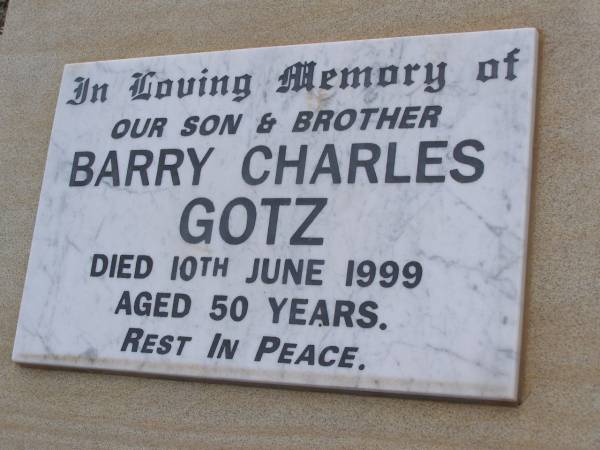 Barry Charles GOTZ, son brother,  | died 10 June 1999 aged 50 years;  | Bergen Djuan cemetery, Crows Nest Shire  | 