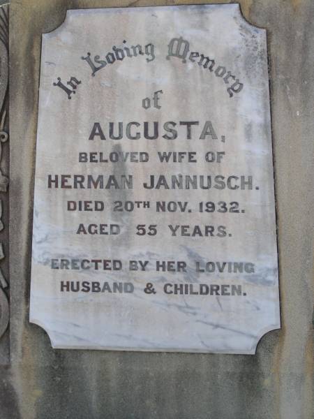 Augusta, wife of Herman JANNUSCH,  | died 20 Nov 1932 aged 55 years,  | erected by husband & children;  | Herman JANNUSCH,  | husband of Augusta JANNUSCH,  | died 22 June 1944 aged 72 years;  | Bergen Djuan cemetery, Crows Nest Shire  | 