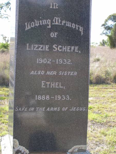 Lizzie SCHEFE, 1902 - 1932;  | Ethel, sister, 1888 - 1933;  | Maria F. SCHEFE, mother,  | 1861 - 1946;  | Frederick M.C. SCHEFE, father,  | 1859 - 1940,  | erected by wife & family;  | Bergen Djuan cemetery, Crows Nest Shire  | 