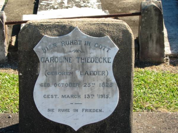 Caroline THIEDECKE  | (geb LAEDER)  | geb 25 Oct 1825  | ges 13 Mar 1915  |   | Bethania (Lutheran) Bethania, Gold Coast  | 