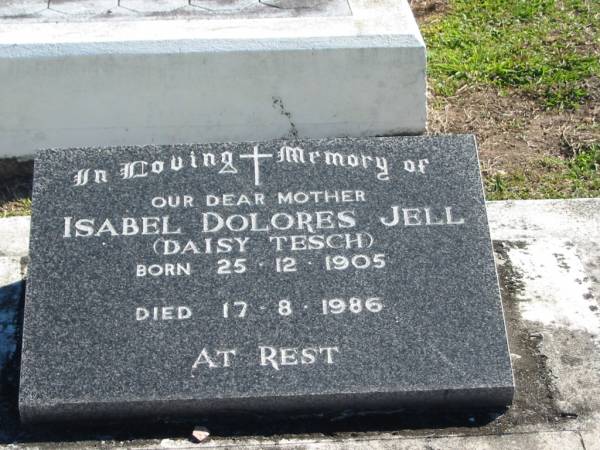 Isabel Dolores JELL  | (Daisy TESCH)  | B: 25 Dec 1905  | D: 17 Aug 1986  |   | Bethania (Lutheran) Bethania, Gold Coast  | 