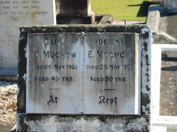 Carl C MUCHOW  | 28 Nov 1921  | aged 45  |   | Adeline E MUCHOW  | 25 Nov 1933  | aged 59  |   | Bethania (Lutheran) Bethania, Gold Coast  | 