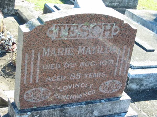 Marie Matilda TESCH  | 6 Aug 1971  | aged 85  |   | Bethania (Lutheran) Bethania, Gold Coast  | 