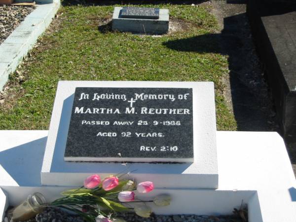 Martha M REUTHER  | 25 Sep 1988  | aged 92  |   | Bethania (Lutheran) Bethania, Gold Coast  | 