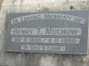 Henry T MUCHOW B: 23 Apr 1899 D:  4 Nov 1990  Bethel Lutheran Cemetery, Logan Reserve (Logan City)  