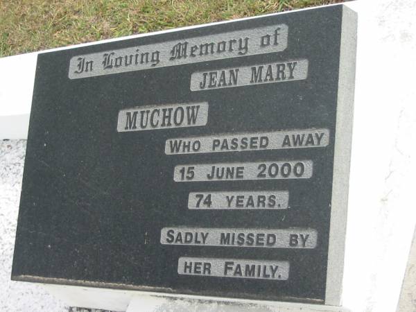 Jean Mary MUCHOW  | 15 Jun 2000  | aged 74  |   | Bethel Lutheran Cemetery, Logan Reserve (Logan City)  |   | 
