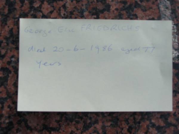 George Eric FRIEDRICHS  | 20 Jun 1986  | aged 77  |   | Bethel Lutheran Cemetery, Logan Reserve (Logan City)  |   | 