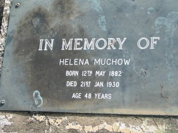 Helena MUCHOW  | B: 12 May 1882  | D: 21 Jan 1930  | aged 48  |   | Bethel Lutheran Cemetery, Logan Reserve (Logan City)  |   | 