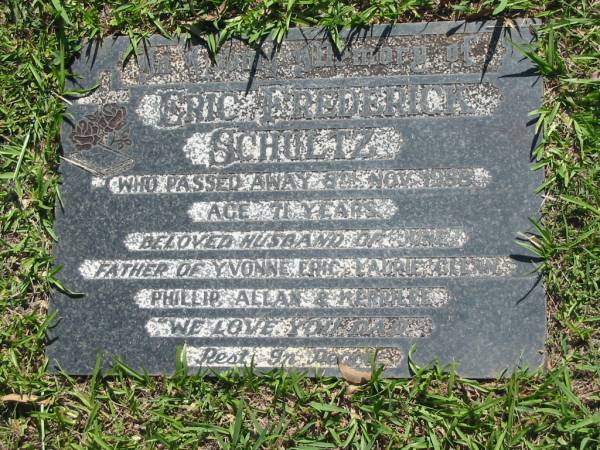 Eric Frederick SCHULTZ,  | died 8 Nov 1988 aged 71 years,  | husband of June,  | father of Yvonne, Eric, Laurie, Glenn, Phillip, Allan & Kerrilee;  | Blackbutt-Benarkin cemetery, South Burnett Region  | 