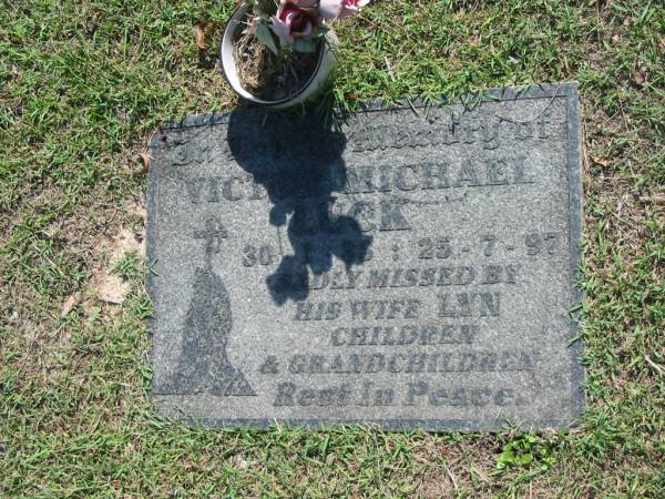 Victor Michael LUCK,  | 30-1-38 - 25-7-97,  | missed by wife Lyn, children & grandchildren;  | Blackbutt-Benarkin cemetery, South Burnett Region  | 