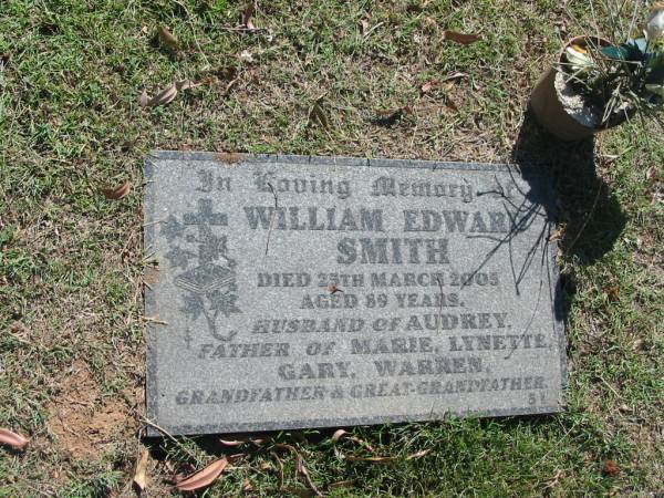 William Edward SMITH,  | died 25 March 2005 aged 89 years,  | husband of Audrey,  | father of Marie, Lynette, Gary & Warren,  | grandfather great-grandfather;  | Blackbutt-Benarkin cemetery, South Burnett Region  | 