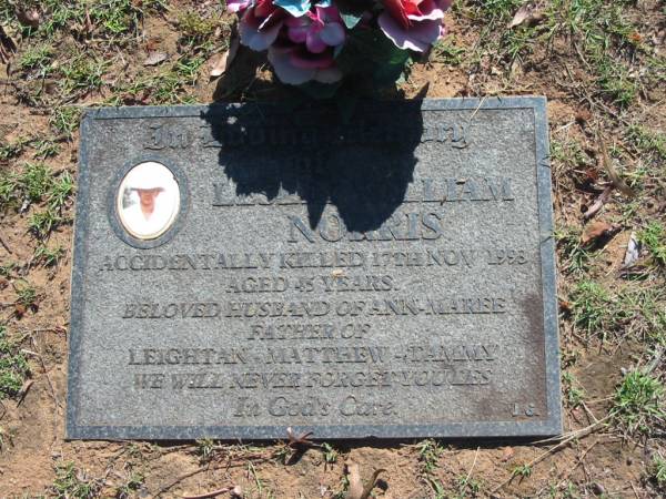 Leslie William NORRIS,  | accidentally killed 17 Nov 1993 aged 45 years,  | husband of Ann-Maree,  | father of Leightan, Matthew & Tammy;  | Blackbutt-Benarkin cemetery, South Burnett Region  | 