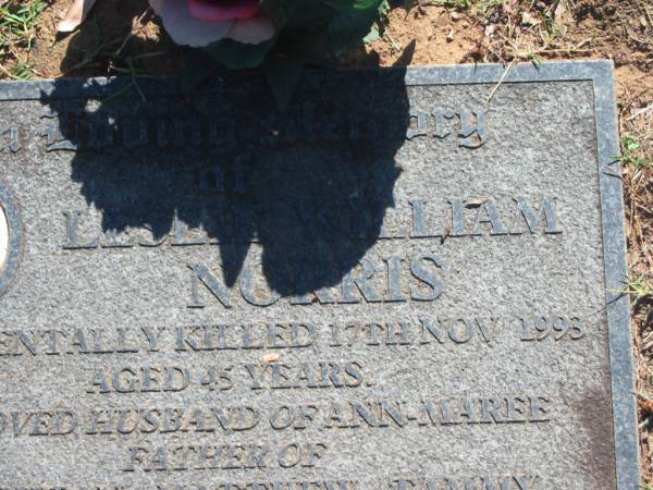 Leslie William NORRIS,  | accidentally killed 17 Nov 1993 aged 45 years,  | husband of Ann-Maree,  | father of Leightan, Matthew & Tammy;  | Blackbutt-Benarkin cemetery, South Burnett Region  | 