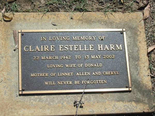 Clarie Estelle HARM,  | 22 March 1942 - 13 May 2002,  | wife of Donald,  | mother of Linnet, Allen & Cheryl;  | Blackbutt-Benarkin cemetery, South Burnett Region  | 