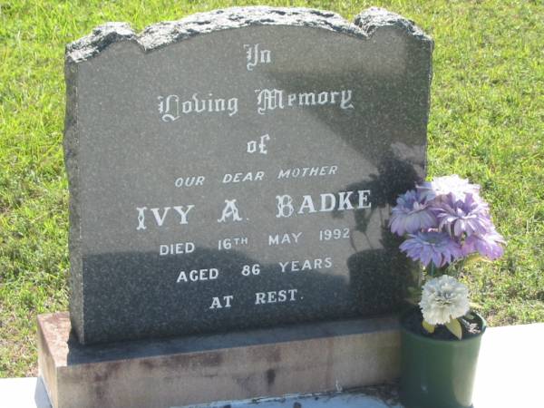 Ivy A. BADKE,  | mother,  | died 16 May 1992 aged 86 years;  | Blackbutt-Benarkin cemetery, South Burnett Region  | 