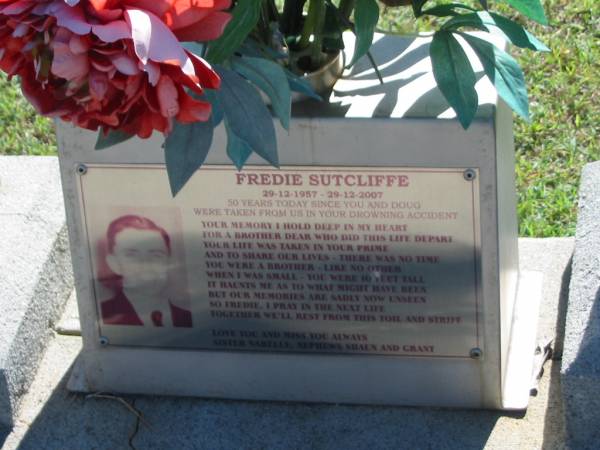 Frederick R. (Fredie) SUTCLIFFE,  | son brother,  | died drowning accident 29 Dec 1957 aged 18 years,  | sister Narelle,  | nephews Shaun & Grant;  | Douglas F. GENRICH,  | husband son brother,  | died 29 Dec 1957 aged 31 years;  | Blackbutt-Benarkin cemetery, South Burnett Region  | 