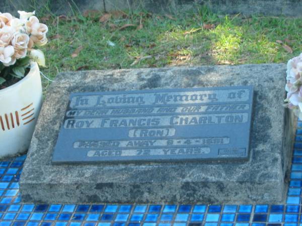 Roy Francis (Ron) CHARLTON,  | husband father,  | died 9-4-1991 aged 72 years;  | Blackbutt-Benarkin cemetery, South Burnett Region  | 
