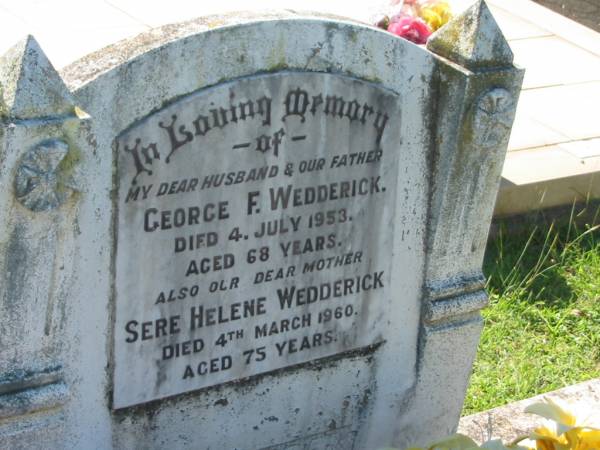 George F. WEDDERICK,  | husband father,  | died 4 July 1953 aged 68 years;  | Sere Helene WEDDERICK,  | mother,  | died 4 March 1960 aged 75 years;  | Blackbutt-Benarkin cemetery, South Burnett Region  | 