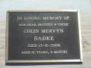 
Colin Mervyn BADKE,
brother uncle,
died 13-8-2006 aged 81 years 8 months;
Blackbutt-Benarkin cemetery, South Burnett Region
