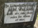 
L.M. WILLIAMS,
died 9 Feb 1945 aged 69 years;
Blackbutt-Benarkin cemetery, South Burnett Region
