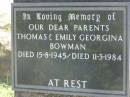 
Thomas BOWMAN,
died 15-8-1945;
Emily Georgina BOWMAN,
died 11-3-1984;
parents;
Blackbutt-Benarkin cemetery, South Burnett Region
