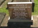
Raymond Douglas BEETHAM,
died 22 May 2000 aged 60 years;
David George BEETHAM,
12-8-1942 - 2-8-2005 aged 62 years;
Blackbutt-Benarkin cemetery, South Burnett Region
