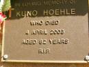 Kuno HOEHLE,
died 4 April 2003 aged 82 years;
Bribie Island Memorial Gardens, Caboolture Shire