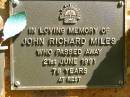 
John Richard MILES,
died 21 June 1991 aged 78 years;
Bribie Island Memorial Gardens, Caboolture Shire
