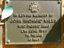 John Richard MILES,
died 21 June 1991 aged 78 years;
Bribie Island Memorial Gardens, Caboolture Shire
