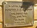 
Dorothy F.M. WARDROP,
died 10 April 1995 aged 85 years;
Bribie Island Memorial Gardens, Caboolture Shire
