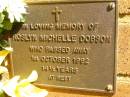 Roslyn Michelle DOBSON,
died 1 Oct 1992 aged 14 12 years;
Bribie Island Memorial Gardens, Caboolture Shire