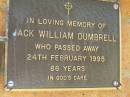 Jack William DUMBRELL,
died 24 Feb 1995 aged 86 years;
Bribie Island Memorial Gardens, Caboolture Shire