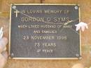 Gordon O. SYMS,
husband of Mary,
died 23 Nov 1995 aged 73 years;
Bribie Island Memorial Gardens, Caboolture Shire